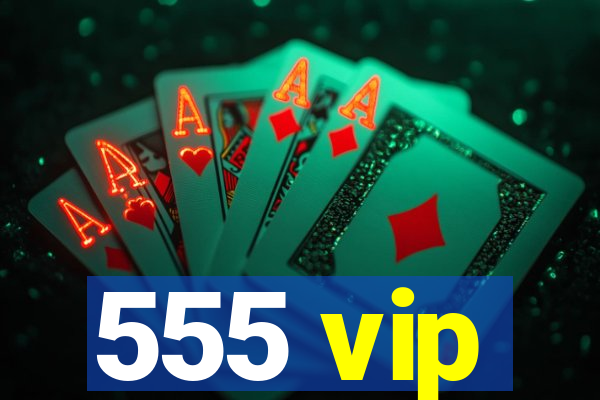 555 vip